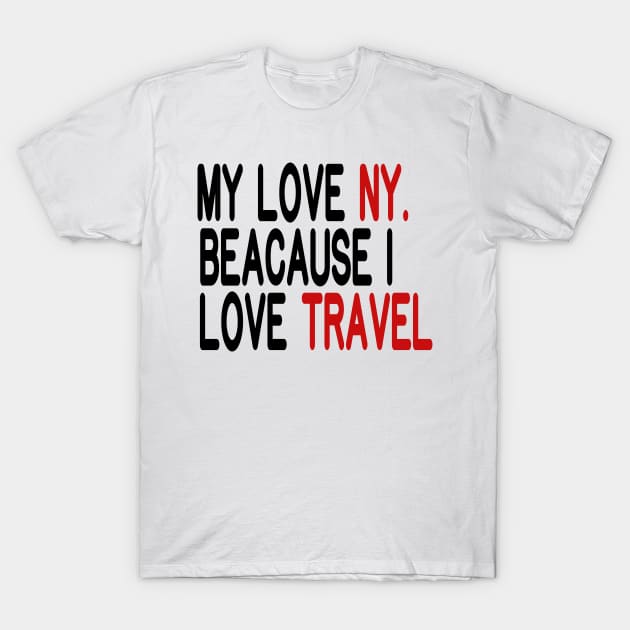 My Love NY, Because I Love Travel T-Shirt by Maan85Haitham